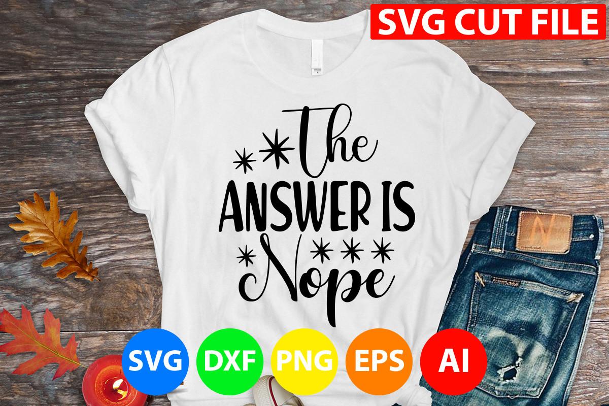 The Answer is Nope Svg Cut File
