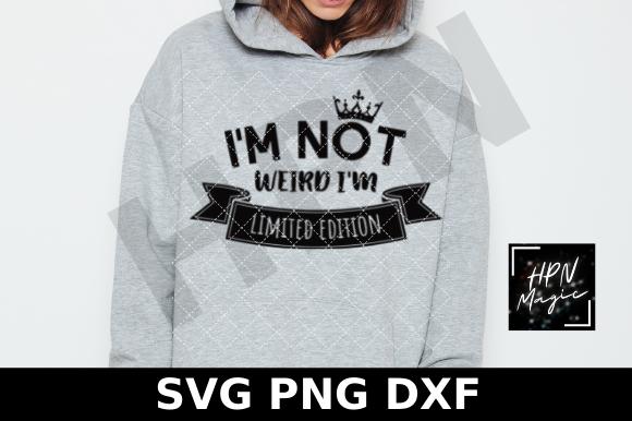 I'm Not Weird I'm Limited Edition SVG