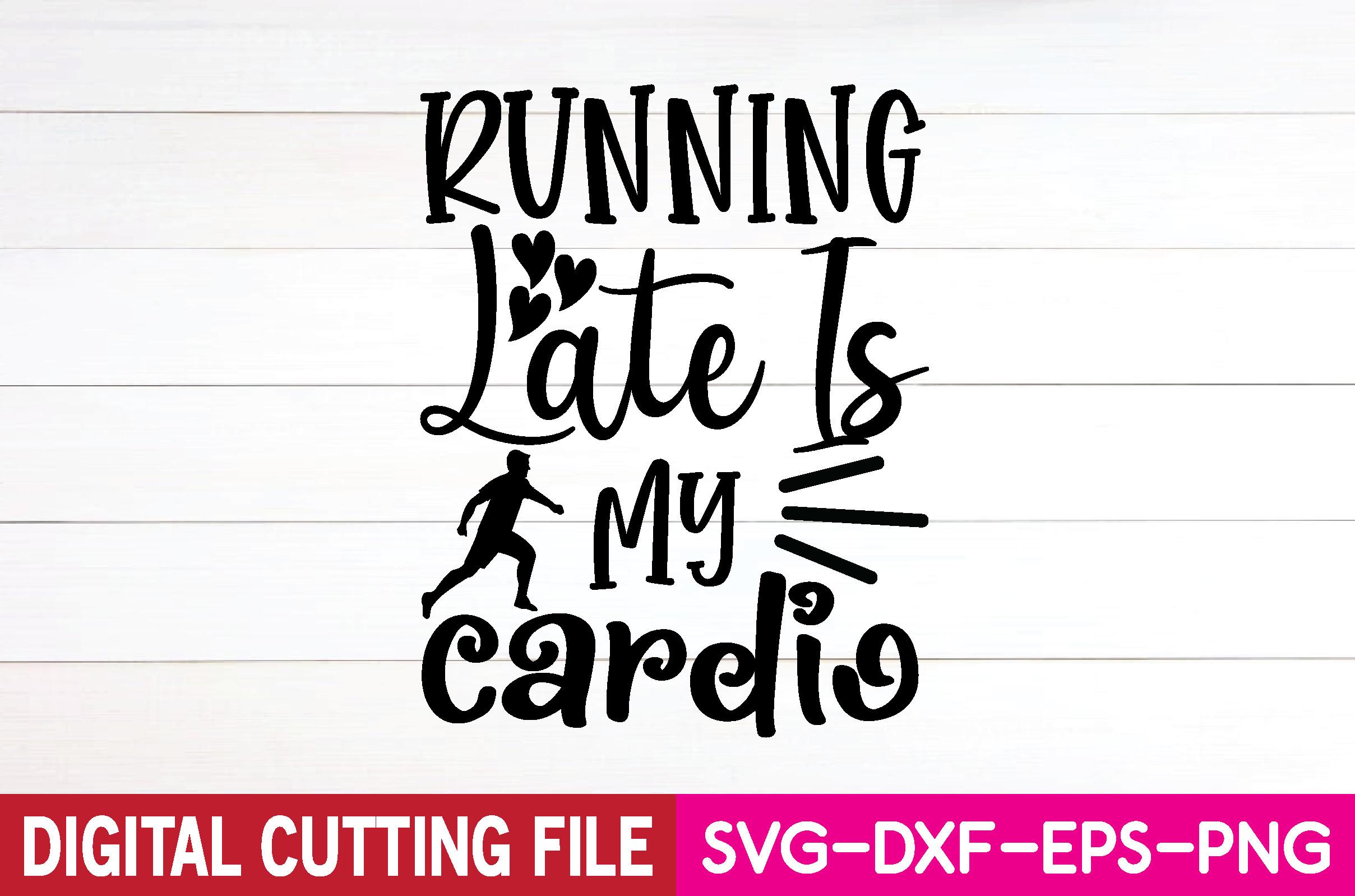 Running Late is My Cardio SVG