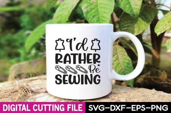 I'd Rather Be Sewing Svg