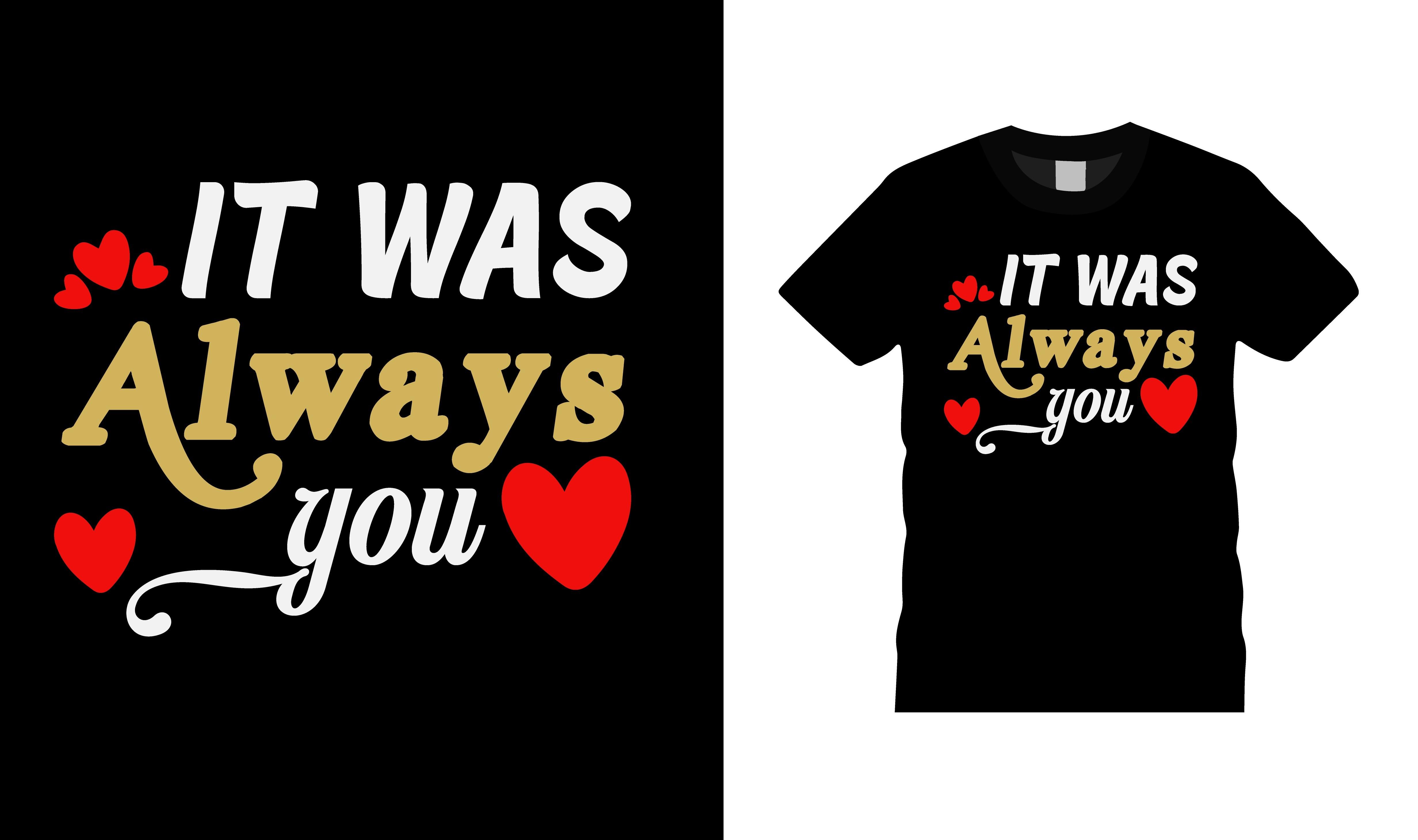 It Was Always You Valentine T-shirt