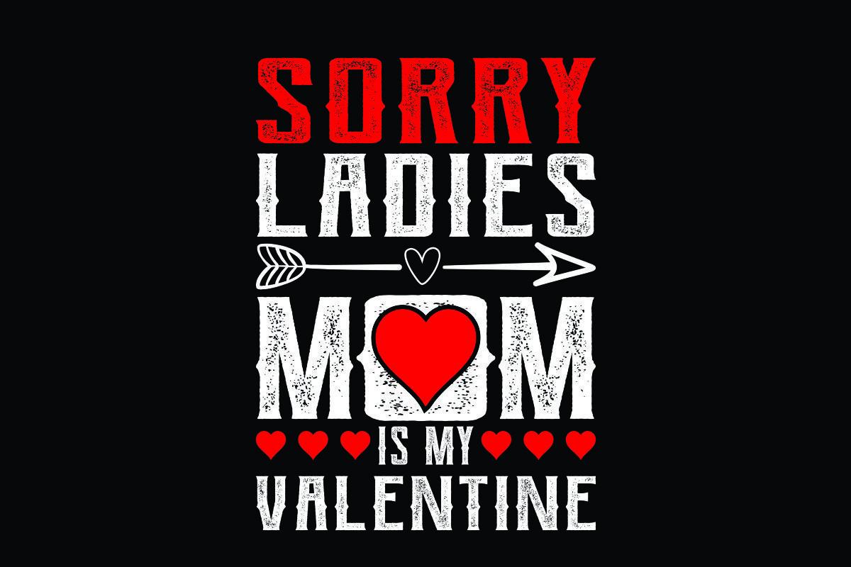 Sorry Ladies Mom is My Valentine