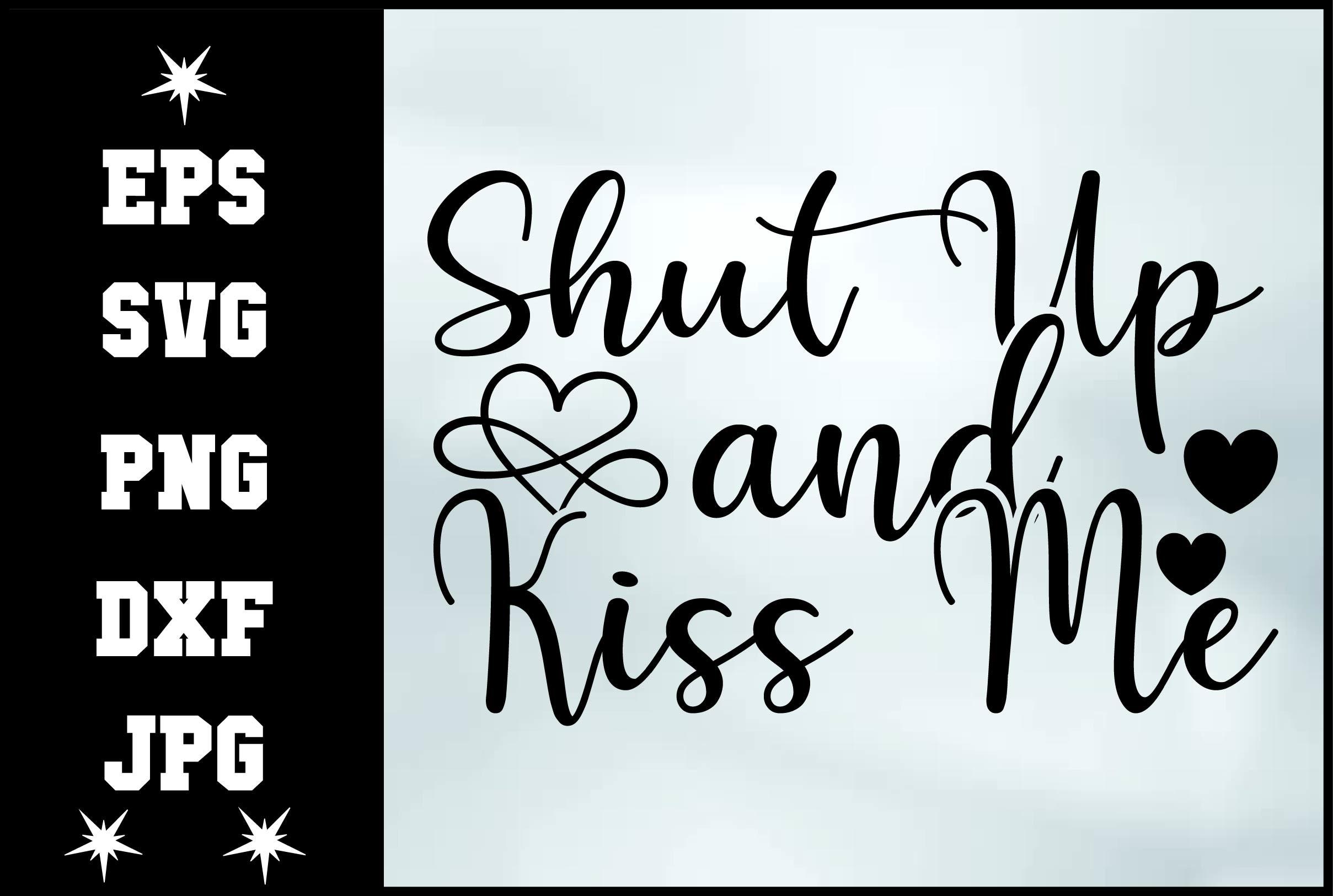 Shut Up and Kiss Me Svg Design