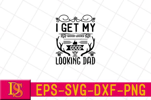 I Get My Good Looks – Good Looking Dad