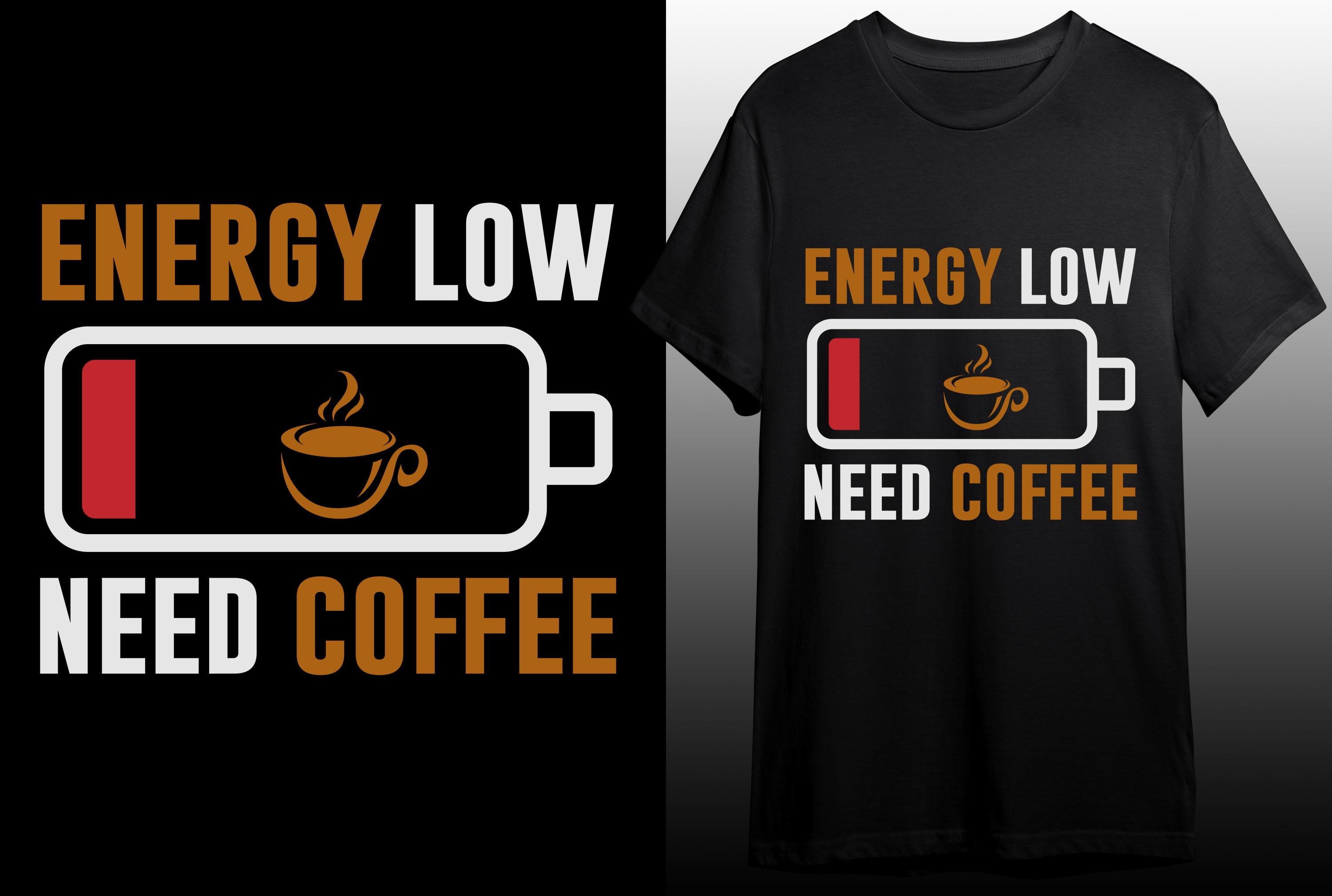 Energy Low Need Coffee T-shirt Design