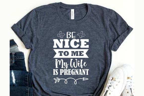 Pregnancy Svg Design, Be Nice to Me- My