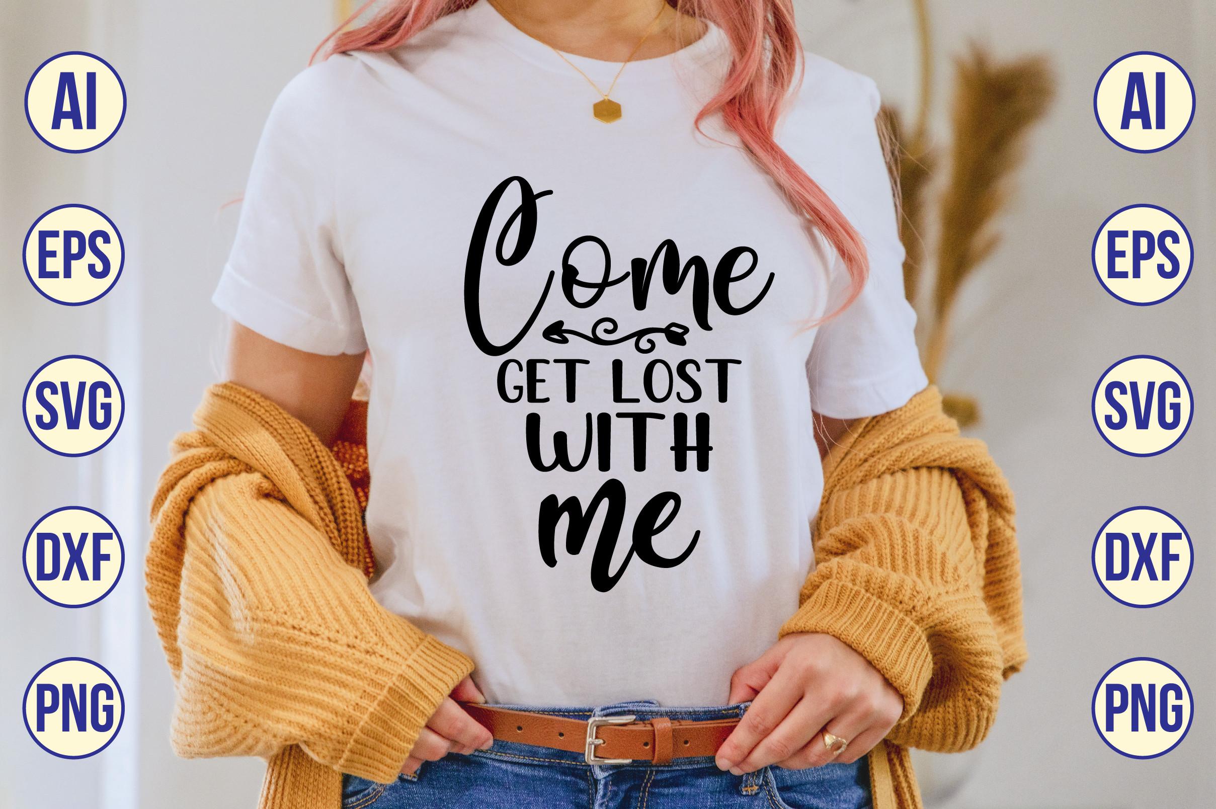 Come Get Lost with Me Svg