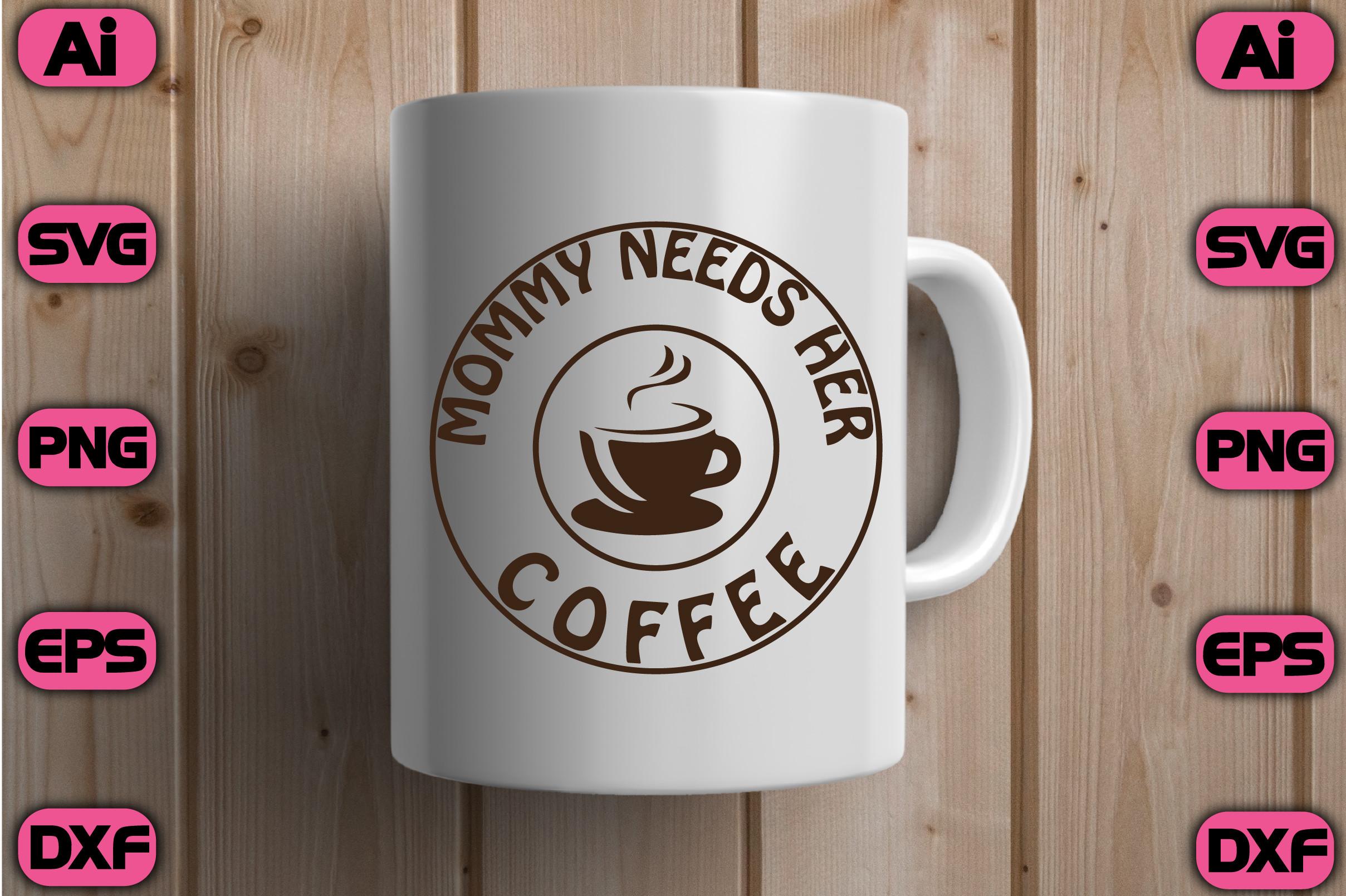 Mommy Needs Her Coffee