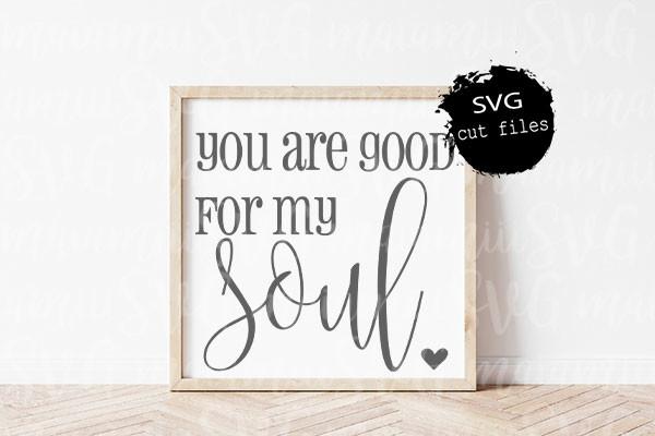 You Are Good for My Soul Svg