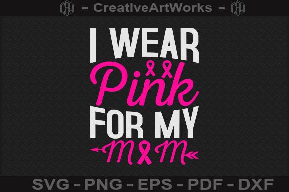 I Wear Pink for My Mom SVG