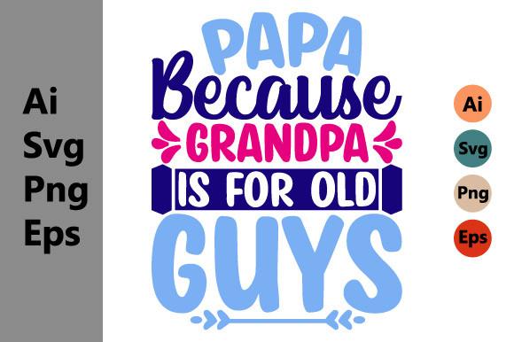 Papa Because Grandpa is for Old Guys