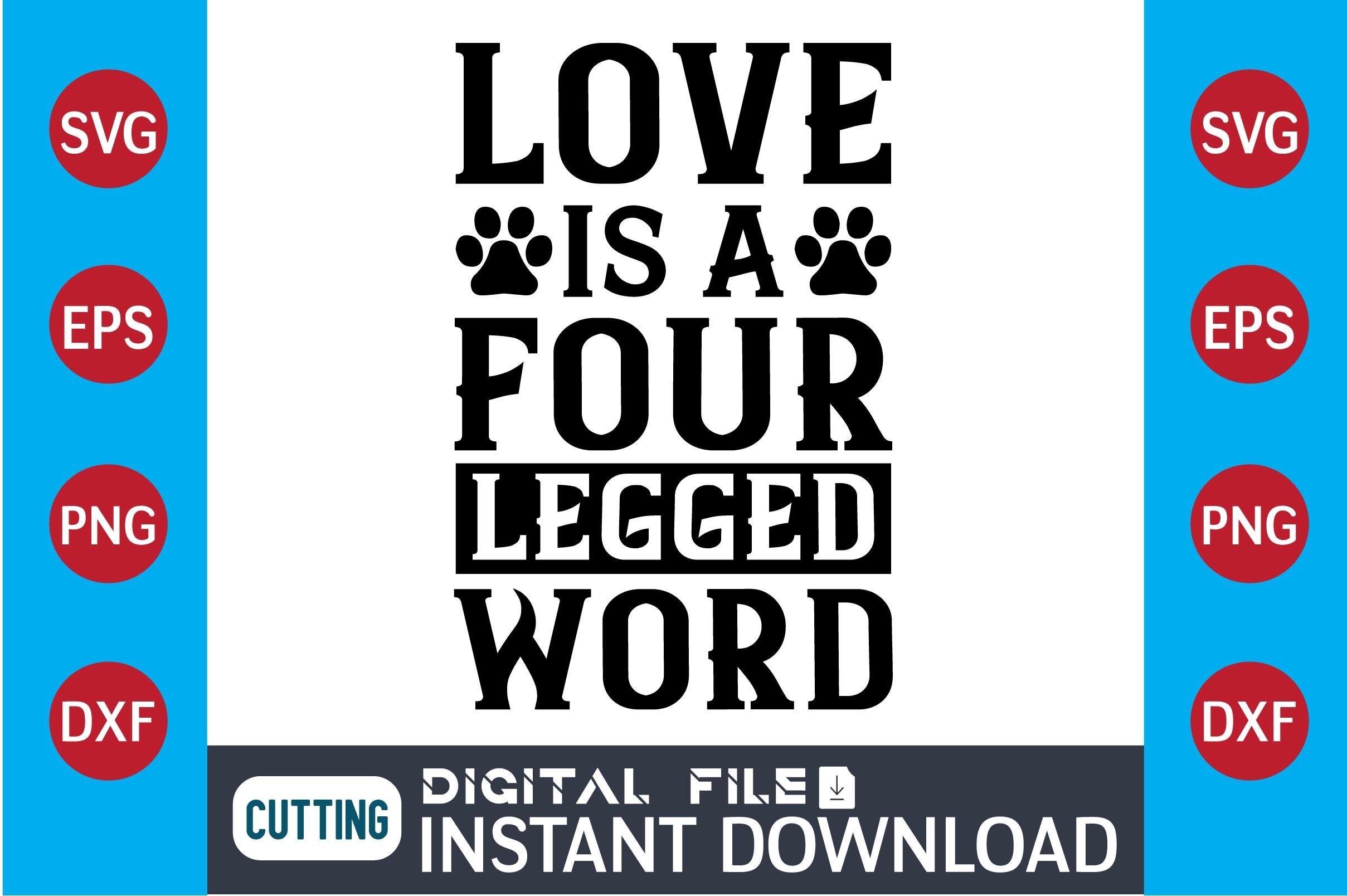 Dog SVG Design Love is a Four Legged Wor
