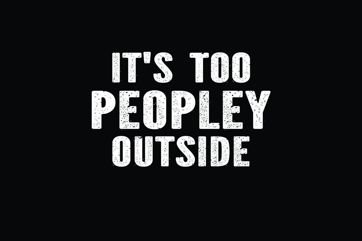 It's Too Peopley Outside