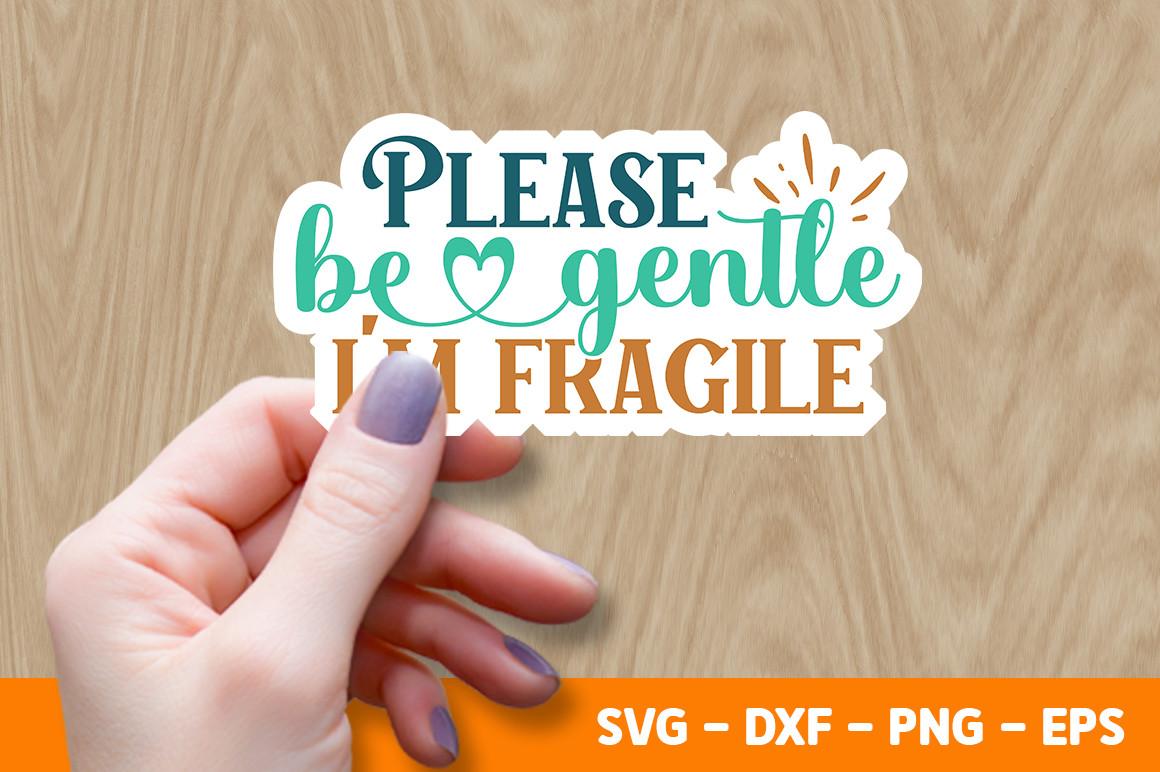 Please Be Gentle I’m Fragile SVG