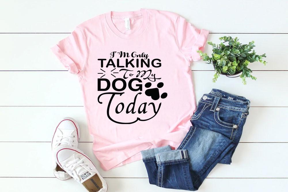 Dog Svg Design, I’M ONLY TALKING to MY