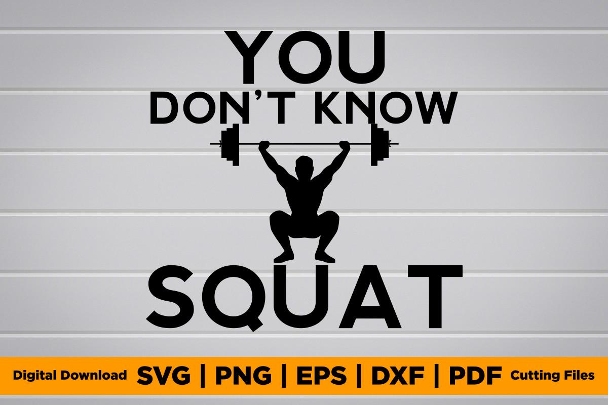 You Don't Know Squat SVG PNG EPS T-Shirt