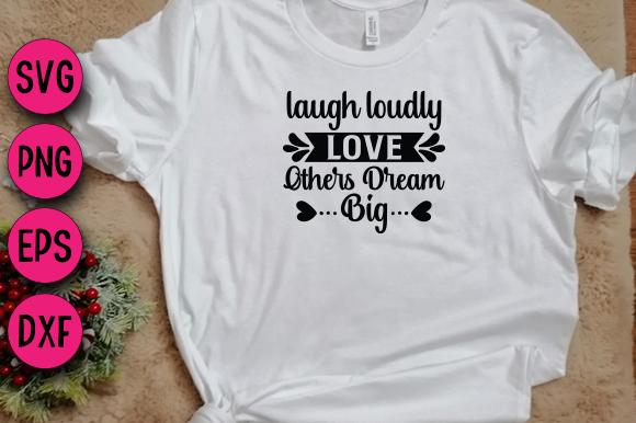 Laugh Loudly Love Others Dream Big