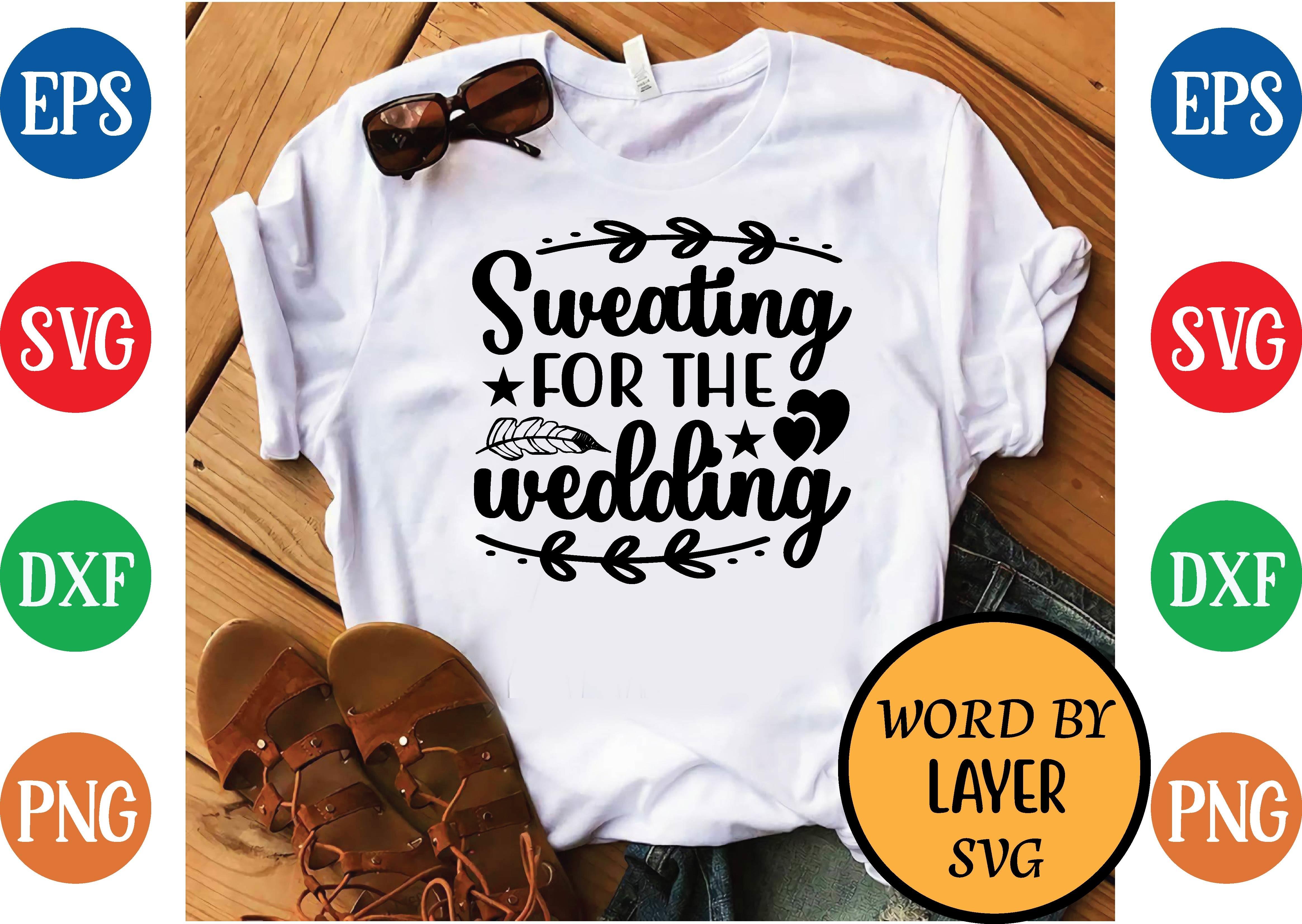 Sweating for the Wedding Svg Design
