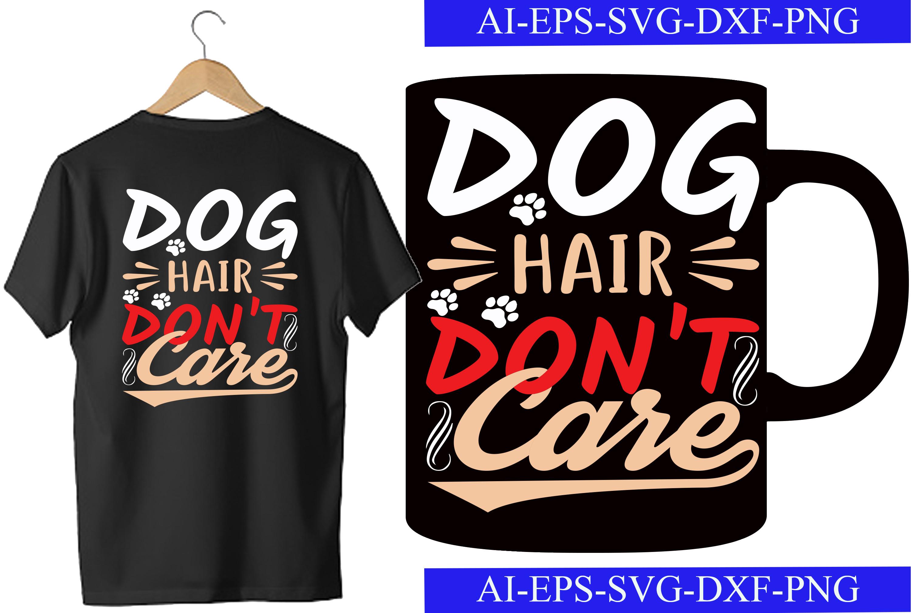 Dog Hair, Don't Care T-shirt Design